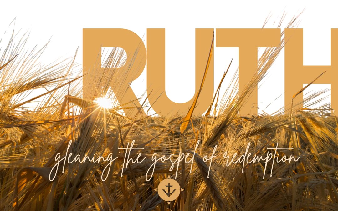 Ruth: Gleaning the Gospel of Redemption – Ruth 4